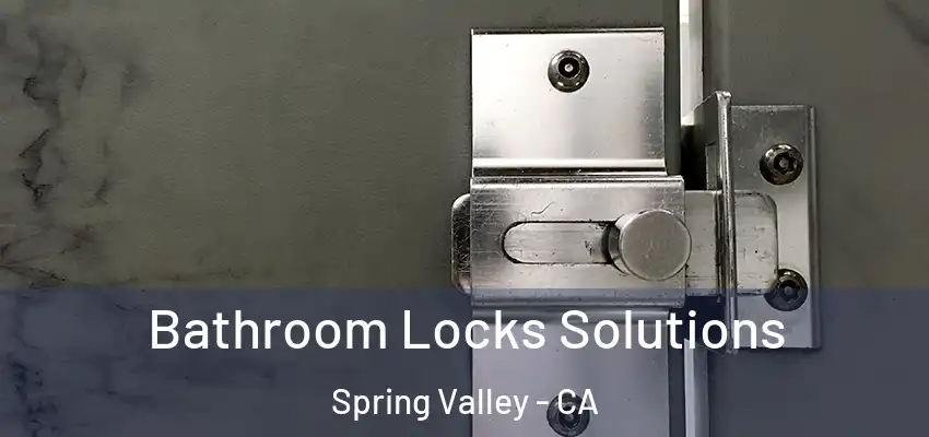  Bathroom Locks Solutions Spring Valley - CA