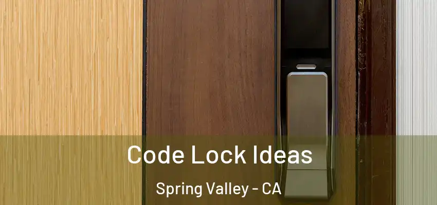  Code Lock Ideas Spring Valley - CA
