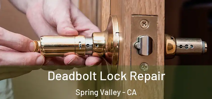 Deadbolt Lock Repair Spring Valley - CA
