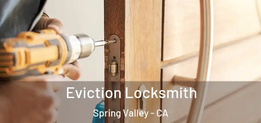  Eviction Locksmith Spring Valley - CA