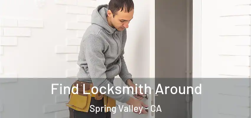 Find Locksmith Around Spring Valley - CA