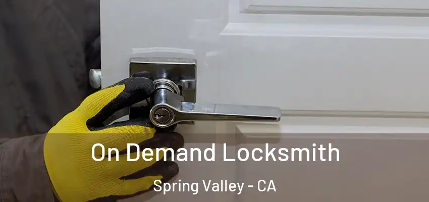 On Demand Locksmith Spring Valley - CA