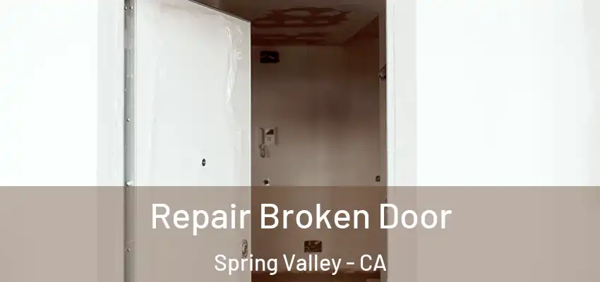 Repair Broken Door Spring Valley - CA
