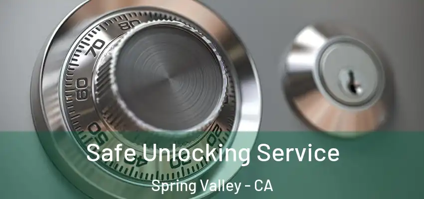 Safe Unlocking Service Spring Valley - CA