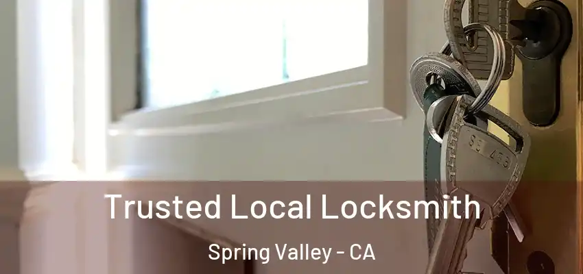 Trusted Local Locksmith Spring Valley - CA