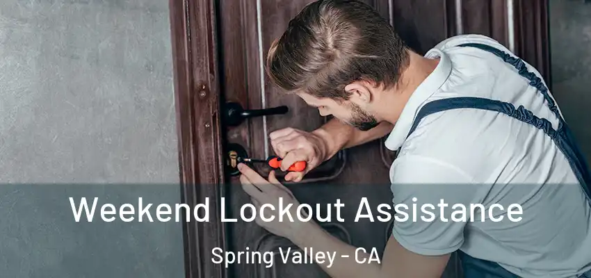 Weekend Lockout Assistance Spring Valley - CA